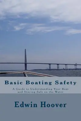 Sécurité nautique de base : Un guide pour comprendre votre bateau et rester en sécurité sur l'eau - Basic Boating Safety: A Guide to Understanding Your Boat and Staying Safe on the Water