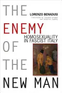 L'ennemi de l'homme nouveau : l'homosexualité dans l'Italie fasciste - Enemy of the New Man: Homosexuality in Fascist Italy
