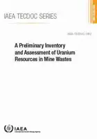 Inventaire et évaluation préliminaires des ressources en uranium des déchets miniers : AIEA Tecdoc No. 1952 - A Preliminary Inventory and Assessment of Uranium Resources in Mine Wastes: IAEA Tecdoc No. 1952