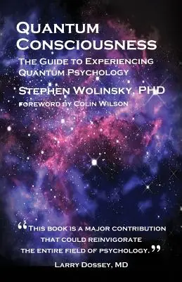 La conscience quantique : Le guide pour expérimenter la psychologie quantique - Quantum Consciousness: The Guide to Experiencing Quantum Psychology