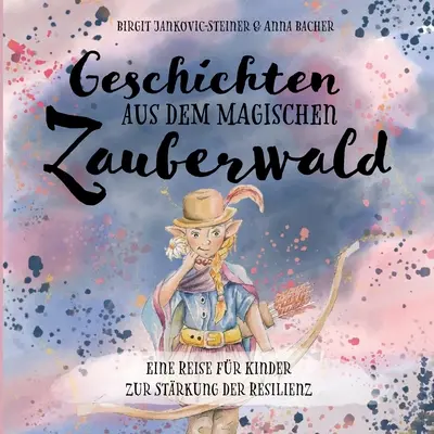 Histoires de la forêt magique de Zauberwald : Un voyage pour les enfants vers la recherche de la résilience - Geschichten aus dem magischen Zauberwald: Eine Reise fr Kinder zur Strkung der Resilienz