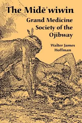 Le Mide'wiwin : La grande société de médecine des Ojibways - The Mide'wiwin: Grand Medicine Society of the Ojibway