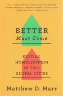 Better Must Come : Sortir de l'itinérance dans deux villes mondiales - Better Must Come: Exiting Homelessness in Two Global Cities