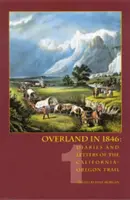 Par voie de terre en 1846 : Journaux et lettres de la piste Californie-Oregon, volume 1 - Overland in 1846: Diaries and Letters of the California-Oregon Trail, volume 1