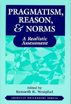 Pragmatisme, raison et normes : Une évaluation réaliste - Pragmatism, Reason, and Norms: A Realistic Assessment