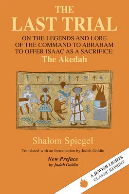 La dernière épreuve : Les légendes et la légende de l'ordre donné à Abraham d'offrir Isaac en sacrifice - The Last Trial: On the Legends and Lore of the Command to Abraham to Offer Isaac as a Sacrifice