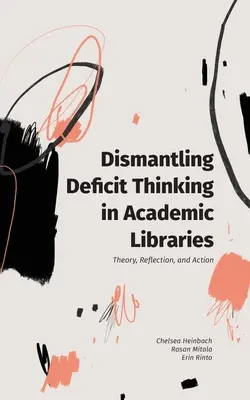 Démanteler la pensée déficitaire dans les bibliothèques universitaires : Théorie, réflexion et action - Dismantling Deficit Thinking in Academic Libraries: Theory, Reflection, and Action