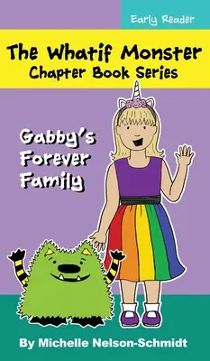 La série de livres à chapitres Whatif Monster : La famille éternelle de Gabby - The Whatif Monster Chapter Book Series: Gabby's Forever Family