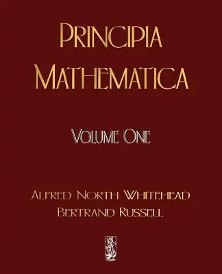 Principia Mathematica - Volume 1 - Principia Mathematica - Volume One