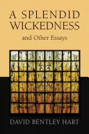 Splendide méchanceté et autres essais - Splendid Wickedness and Other Essays