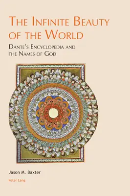 L'infinie beauté du monde : l'encyclopédie de Dante et les noms de Dieu - The Infinite Beauty of the World; Dante's Encyclopedia and the Names of God