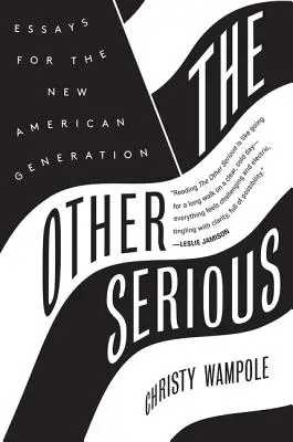 L'autre sérieux : Essais pour la nouvelle génération américaine - The Other Serious: Essays for the New American Generation