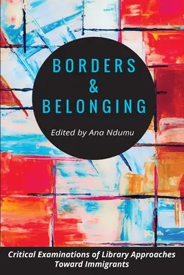 Frontières et appartenance : Examen critique des approches des bibliothèques à l'égard des immigrés - Borders and Belonging: Critical Examinations of Library Approaches toward Immigrants