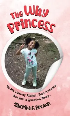 La princesse du pourquoi : Pour ma chère Aleijah, tes réponses sont à portée de main... - The Why Princess: To My Darling Aleijah, Your Answers Are Just a Question Away...