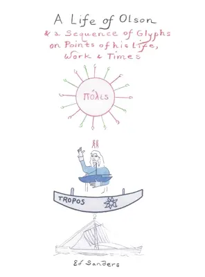 Une vie d'Olson : et une séquence de glyphes sur des points de sa vie, de son travail et de son époque - A Life of Olson: & a Sequence of Glyphs on Points of his life, work, and times