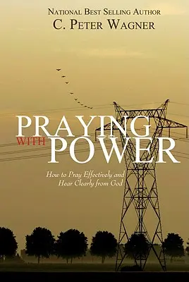 Prier avec puissance : Comment prier efficacement et entendre clairement Dieu - Praying with Power: How to Prayer Effectively and Hear Clearly from God