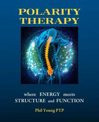 La thérapie de la polarité - où l'énergie rencontre la structure et la fonction - Polarity Therapy - where Energy meets Structure and Function