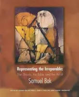 Représenter l'irréparable : La Shoah, la Bible et l'art de Samuel Bak - Representing the Irreparable: The Shoah, the Bible, and the Art of Samuel Bak