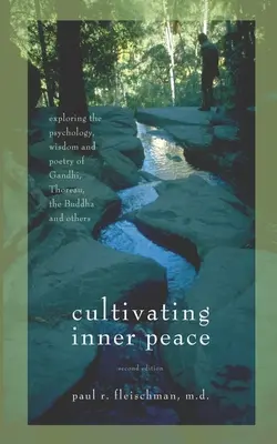 Cultiver la paix intérieure : Explorer la psychologie, la sagesse et la poésie de Gandhi, Thoreau, le Bouddha et d'autres. - Cultivating Inner Peace: Exploring the Psychology, Wisdom and Poetry of Gandhi, Thoreau, the Buddha, and Others