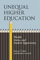 L'inégalité dans l'enseignement supérieur : Richesse, statut et opportunités pour les étudiants - Unequal Higher Education: Wealth, Status, and Student Opportunity