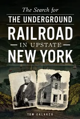 La recherche du chemin de fer clandestin dans le nord de l'État de New York - The Search for the Underground Railroad in Upstate New York