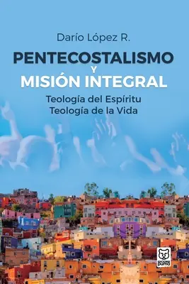 Le pentecôtisme et la mission intégrale - Pentecostalismo Y Misin Integral