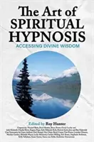 L'art de l'hypnose spirituelle : Accéder à la sagesse divine - The Art of Spiritual Hypnosis: Accessing Divine Wisdom