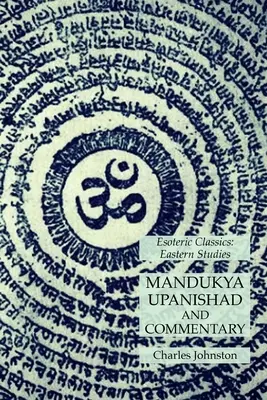 Mandukya Upanishad et son commentaire : Classiques ésotériques : Études orientales - Mandukya Upanishad and Commentary: Esoteric Classics: Eastern Studies