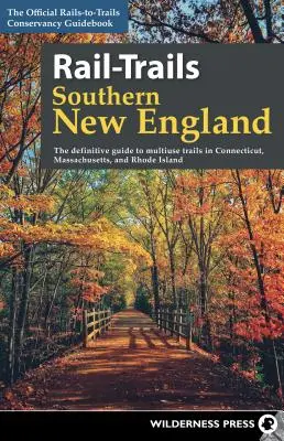 Rail-Trails Southern New England : The Definitive Guide to Multiuse Trails in Connecticut, Massachusetts, and Rhode Island (Le guide définitif des sentiers à usage multiple dans le Connecticut, le Massachusetts et le Rhode Island) - Rail-Trails Southern New England: The Definitive Guide to Multiuse Trails in Connecticut, Massachusetts, and Rhode Island