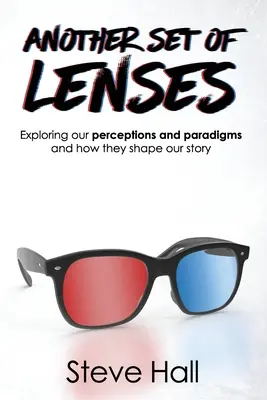 Une autre paire de lunettes : Explorer nos perceptions et nos paradigmes et la façon dont ils façonnent notre histoire - Another Set of Lenses: Exploring our perceptions and paradigms and how they shape our story