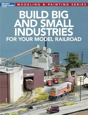 Construire de petites et grandes industries pour votre chemin de fer miniature - Build Big and Small Industries for Your Model Railroad