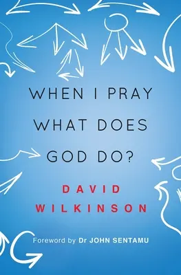 Quand je prie, que fait Dieu ? - When I Pray, What Does God Do?