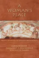 La place de la femme : Les églises de maison dans le christianisme primitif - A Woman's Place: House Churches in Earliest Christianity