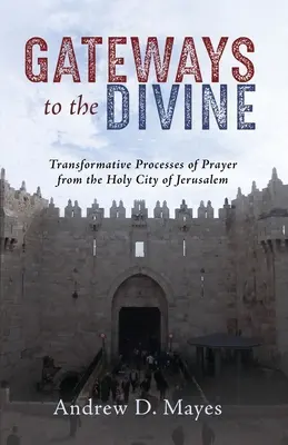 Passerelles vers le divin : Les chemins transformateurs de la prière dans la ville sainte de Jérusalem - Gateways to the Divine: Transformative Pathways of Prayer from the Holy City of Jerusalem