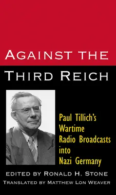 Contre le Troisième Reich : Les émissions radiophoniques de Paul Tillich dans l'Allemagne nazie en temps de guerre - Against the Third Reich: Paul Tillich's Wartime Radio Broadcasts Into Nazi Germany