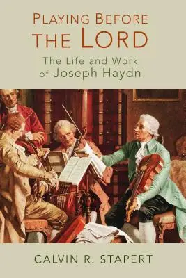 Jouer devant le Seigneur : La vie et l'œuvre de Joseph Haydn - Playing Before the Lord: The Life and Work of Joseph Haydn