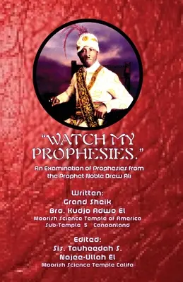 Attention à mes prophéties.. : Un examen des prophéties du prophète Noble Drew Ali - Watch My Prophesies.: An Examination of Prophesies from the Prophet Noble Drew Ali