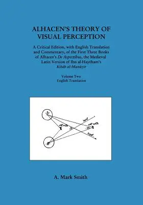 La théorie de la perception visuelle d'Alhacen (les trois premiers livres du De Aspectibus d'Alhacen), volume deux - traduction anglaise - Alhacen's Theory of Visual Perception (First Three Books of Alhacen's de Aspectibus), Volume Two--English Translation