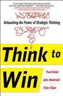 Penser pour gagner : Libérer le pouvoir de la pensée stratégique - Think to Win: Unleashing the Power of Strategic Thinking