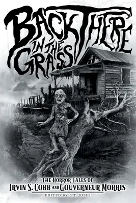 Là-bas, dans l'herbe : Les contes d'horreur d'Irvin S. Cobb et de Gouverneur Morris - Back There in the Grass: The Horror Tales of Irvin S. Cobb and Gouverneur Morris