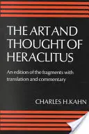 L'art et la pensée d'Héraclite : Un nouvel arrangement et une nouvelle traduction des fragments avec des commentaires littéraires et philosophiques - The Art and Thought of Heraclitus: A New Arrangement and Translation of the Fragments with Literary and Philosophical Commentary