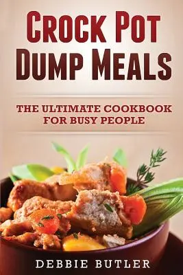 Crockpot Dump Meals : Le livre de cuisine ultime pour les gens occupés - Crockpot Dump Meals: The Ultimate Cookbook For Busy People