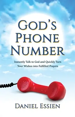 Le numéro de téléphone de Dieu : Parlez instantanément à Dieu et transformez rapidement vos souhaits en prières exaucées. - God's Phone Number: Instantly Talk to God and Quickly Turn Your Wishes into Fulfilled Prayers