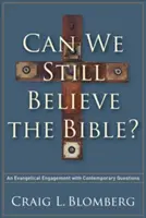 Pouvons-nous encore croire à la Bible ? Un engagement évangélique face aux questions contemporaines - Can We Still Believe the Bible?: An Evangelical Engagement with Contemporary Questions