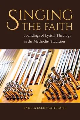 Chanter la foi : Sons de la théologie lyrique dans la tradition méthodiste - Singing the Faith: Soundings of Lyrical Theology in the Methodist Tradition