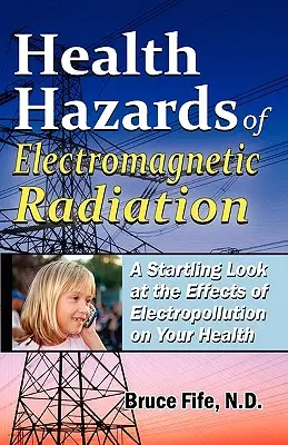 Les dangers des rayonnements électromagnétiques pour la santé : Un regard surprenant sur les effets de l'électropollution sur votre santé - Health Hazards of Electromagnetic Radiation: A Startling Look at the Effects of Electropollution on Your Health