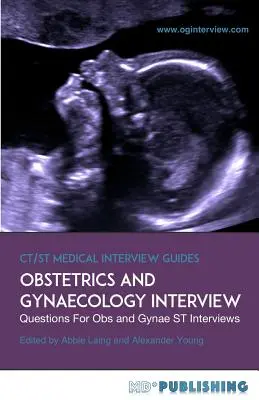 Entretien en obstétrique et gynécologie : Le guide définitif avec plus de 500 questions d'entretien ST pour les entretiens d'obstétrique et de gynécologie - Obstetrics and Gynaecology Interview: The Definitive Guide With Over 500 ST Interview Questions For Obstetrics and Gynaecology Interviews