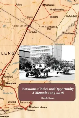 Botswana : Choix et opportunités : A Memoir 1963 to 2018 - Botswana: Choice and Opportunity: A Memoir 1963 to 2018