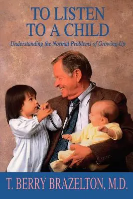 Écouter un enfant et comprendre les problèmes normaux de la croissance - To Listen to a Child & Understanding the Normal Problems of Growing Up