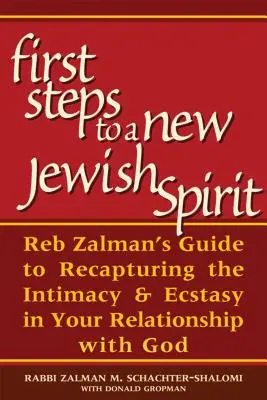 Premiers pas vers un nouvel esprit juif : Le guide de Reb Zalman pour retrouver l'intimité et l'extase dans votre relation avec Dieu - First Steps to a New Jewish Spirit: Reb Zalman's Guide to Recapturing the Intimacy & Ecstasy in Your Relationship with God